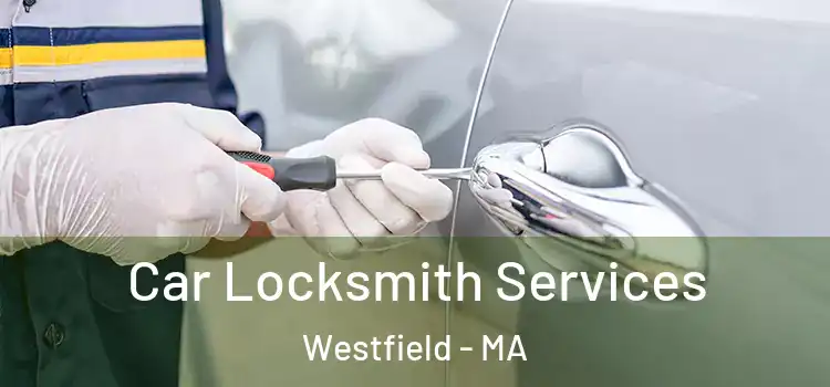  Car Locksmith Services Westfield - MA