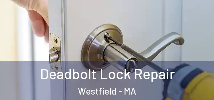 Deadbolt Lock Repair Westfield - MA