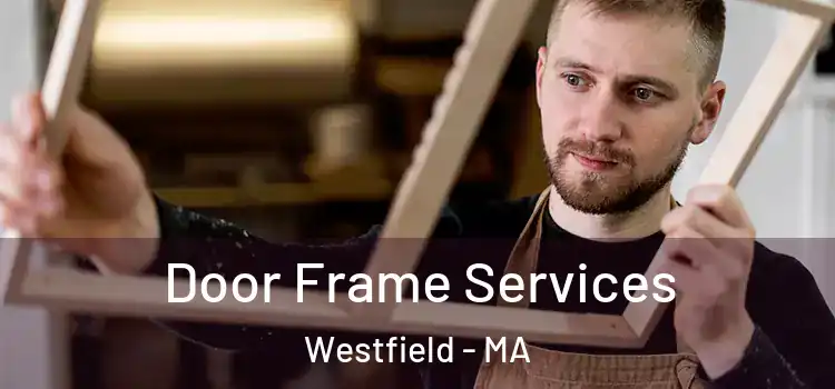 Door Frame Services Westfield - MA