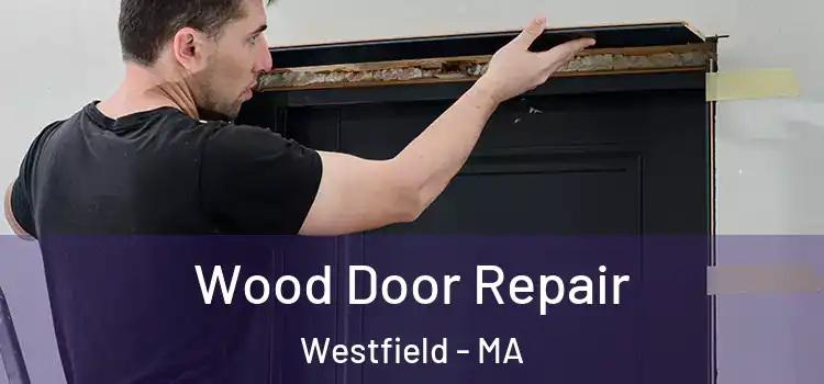 Wood Door Repair Westfield - MA
